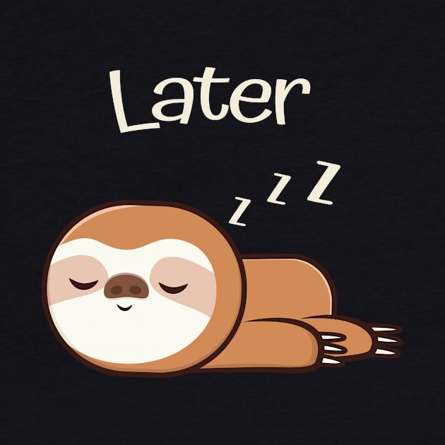 Cute Sloth Sleep Now Work Later by Foxxy Merch